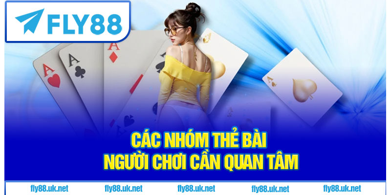 Các nhóm thẻ bài người chơi cần quan tâm