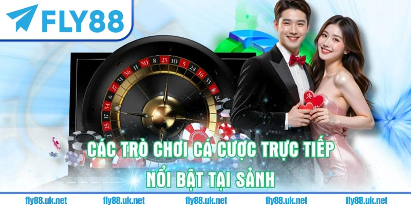 Các trò chơi cá cược nổi bật của sảnh Casino Fly88