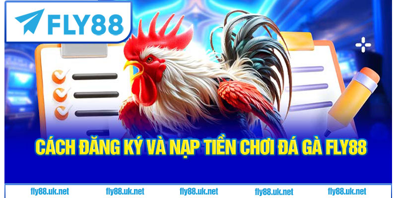 Cách đăng ký và nạp tiền chơi đá gà Fly88