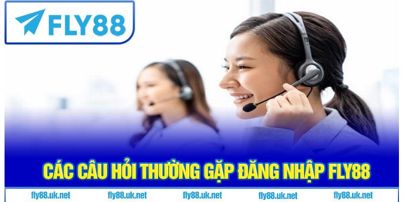 Các Câu Hỏi Thường Gặp Đăng Nhập Fly88