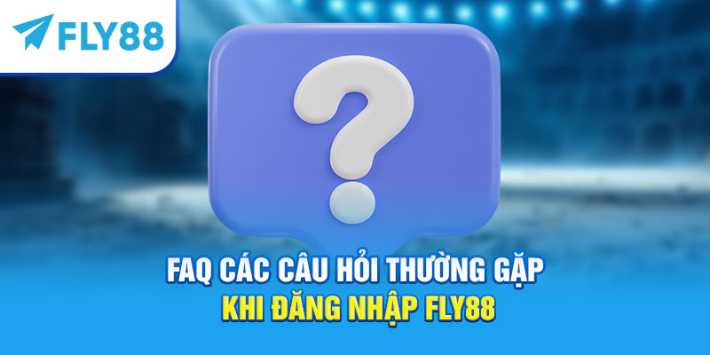 FAQ về nhà cái Fly88 online