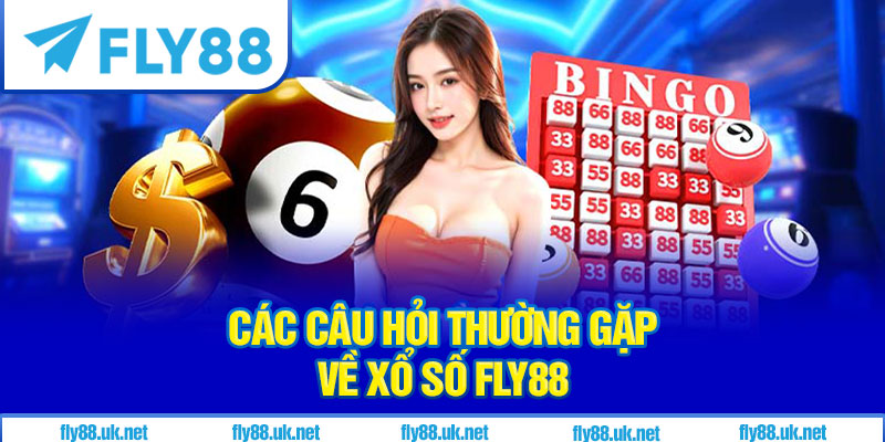 FAQ về Xổ Số Fly88