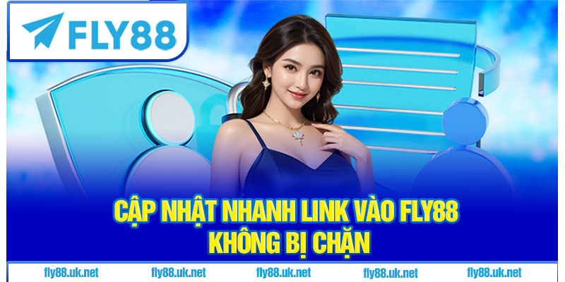 Cập nhật nhanh link vào Fly88 không bị chặn