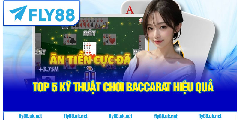 Top 5 Kỹ Thuật Chơi Baccarat Hiệu Quả